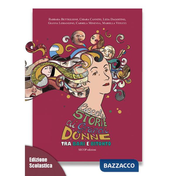 Piccole storie di grandi donne tra Bari e Bitonto. Ediz. per la scuola
