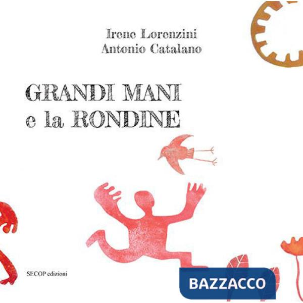 Grandi Mani e la rondine. Ediz. illustrata