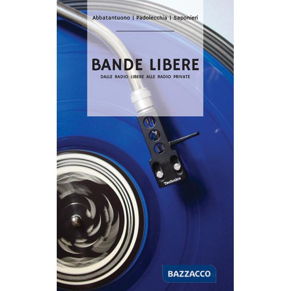Bande libere. Dalle radio libere alle radio private