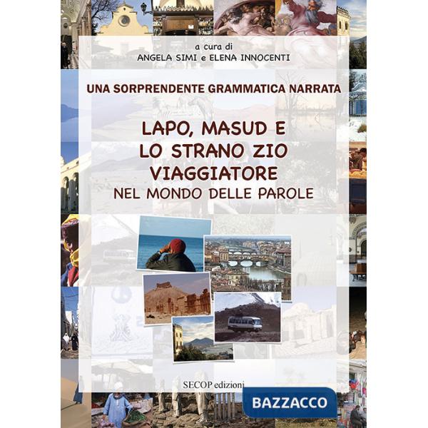 Lapo, Masud e lo strano zio viaggiatore nel mondo delle parole. Una sorprendente grammatica narrata. Ediz. illustrata