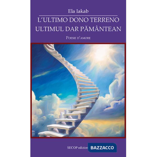Ultimo dono terreno-Ultimul dar pamântean. Poesie d'amore. Ediz. bilingue (L')
