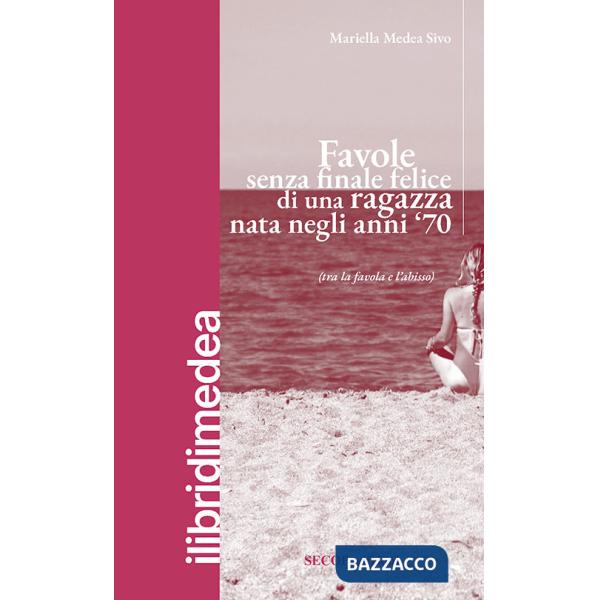 Favole senza finale felice di una ragazza nata negli anni '70 (tra la favola e l'abisso)