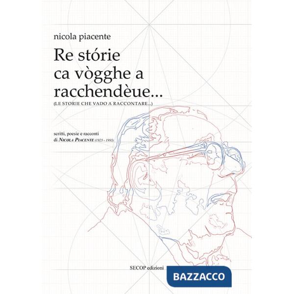Storie che vado a raccontare... scritti, poesie e racconti di Nicola Piacente (1925-1993) (Le)
