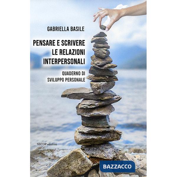 Pensare e scrivere le relazioni interpersonali. Quaderno di sviluppo personale