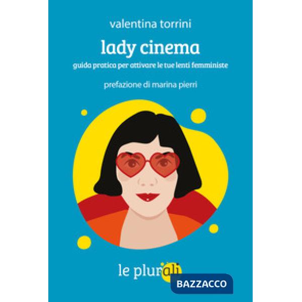 Lady cinema. Guida pratica per attivare le tue lenti femministe