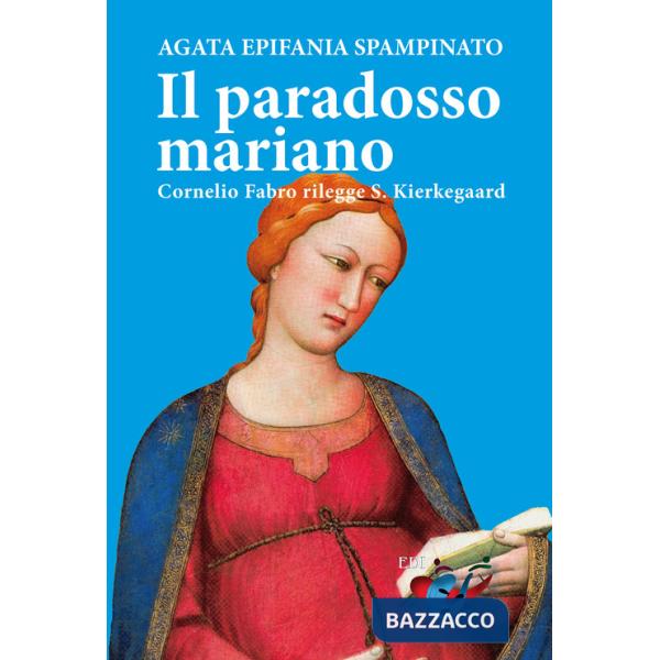 Paradosso mariano. Cornelio Fabro rilegge S. Kierkegaard (Il)