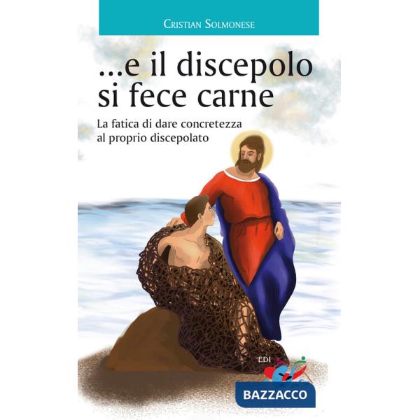 ...e il discepolo si fece carne. La fatica di dare concretezza al proprio discepolato