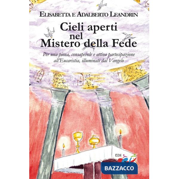 Cieli aperti nel mistero della fede. Per una piena, consapevole e attiva partecipazione all'Eucaristia, illuminati dal Vangelo