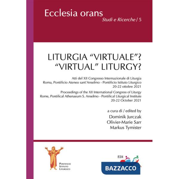 Liturgia «virtuale»? Atti del XII Congresso Internazionale di Liturgia (Roma, Pontificio Ateneo sant'Anselmo - Pontificio Istitu