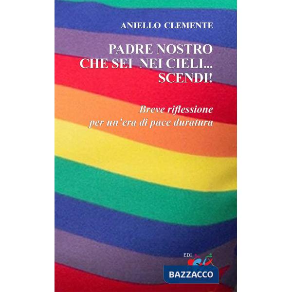 Padre nostro che sei nei cieli... scendi!. Breve riflessione per un'era di pace duratura