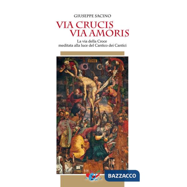 Via Crucis via Amoris. La via della Croce meditata alla luce del Cantico dei Cantici