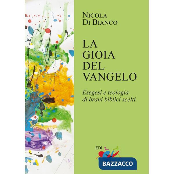 Gioia del Vangelo. Esegesi e teologia di brani biblici scelti (La)