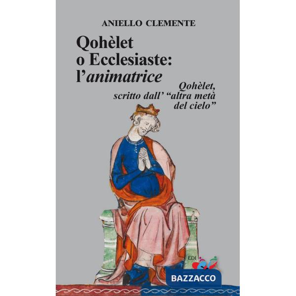 Qohèlet o Ecclesiaste: l'animatrice. Qohèlet, scritto dall'«altra metà del cielo»