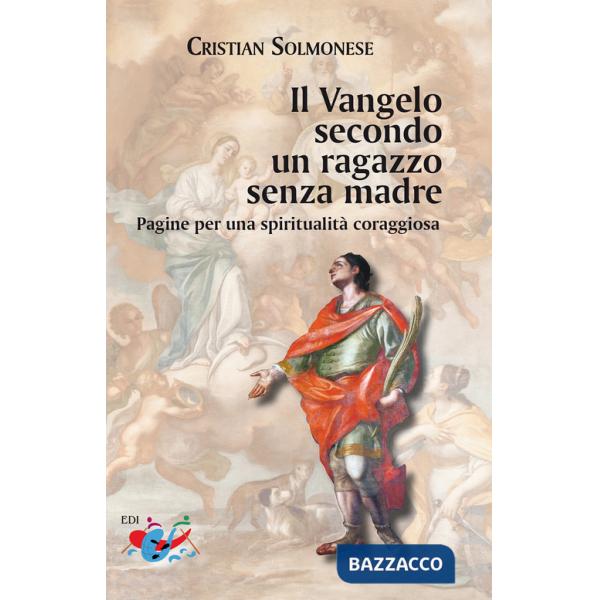 Vangelo secondo un ragazzo senza madre. Pagine per una spiritualità coraggiosa (Il)
