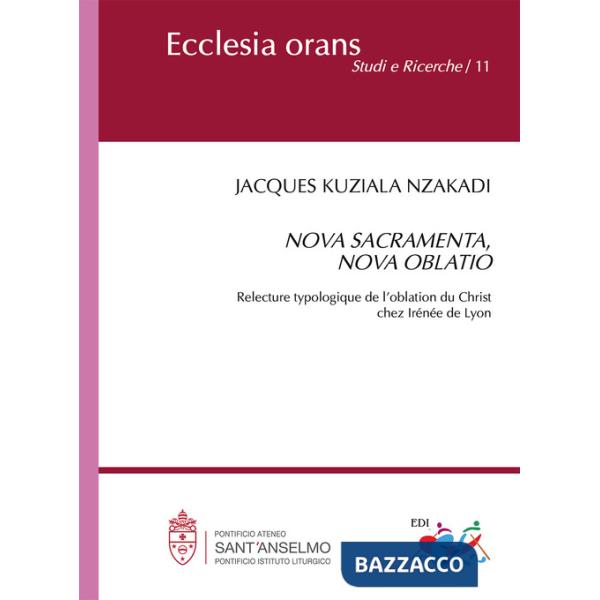 Nova sacramente, nova oblatio. Relecture typologique de l'oblation du Christ chez Irénée de Lyon