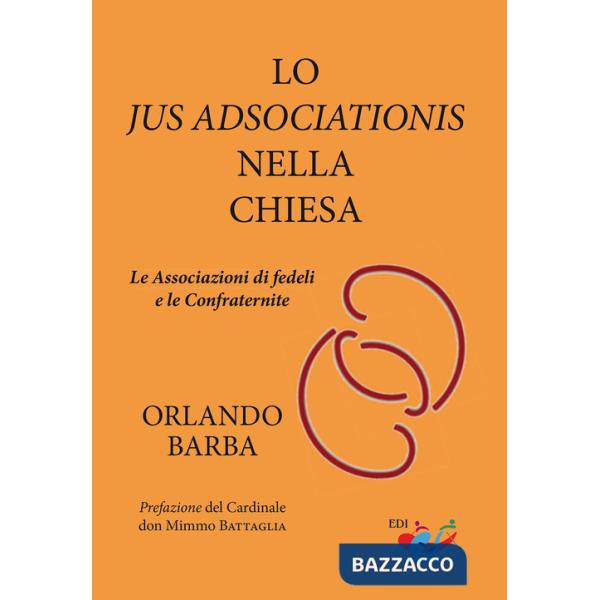 Jus adsociationis nella Chiesa. Le associazioni di fedeli e le confraternite (Lo)