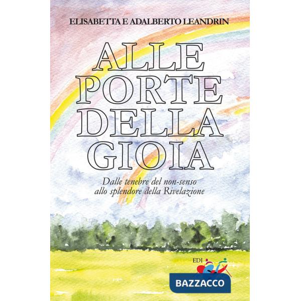 Alle porte della gioia. Dalle tenebre del non-senso allo splendore della Rivelazione