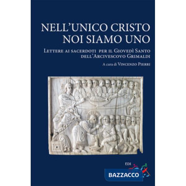Nell'unico Cristo noi siamo uno. Lettere ai sacerdoti per il Giovedì Santo dell'Arcivescovo Grimaldi