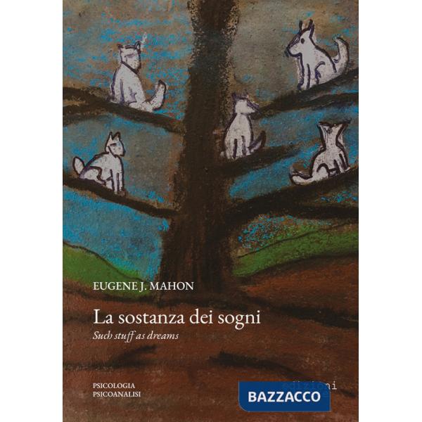 Sostanza dei sogni. Un'indagine psicoanalitica (La)