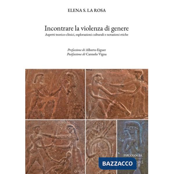 Incontrare la violenza di genere. Aspetti teorico-clinici, esplorazioni culturali e notazioni etiche
