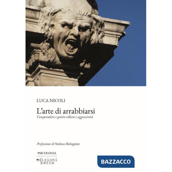 Arte di arrabbiarsi. Comprendere e gestire collera e aggressività (L')