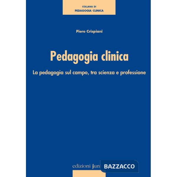 Pedagogia clinica. La pedagogia sul campo, tra scienza e professione