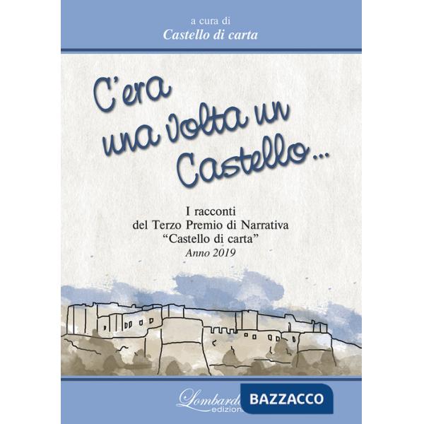 C'era una volta un Castello. I Racconti del 3° Premi di Narrativa «Castello di carta» 2019