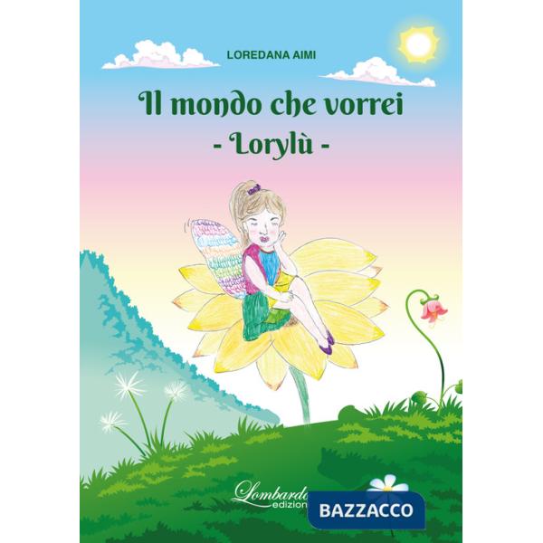 Mondo che vorrei. Lorylù. Ediz. illustrata (Il)