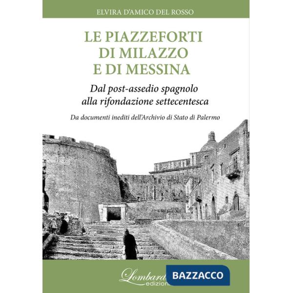 Piazzeforti di Milazzo e di Messina. Dal post-assedio spagnolo alla rifondazione settecentesca (Le)