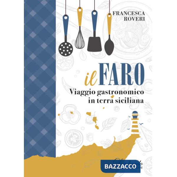 Faro. Viaggio gastronomico in terra siciliana (Il)