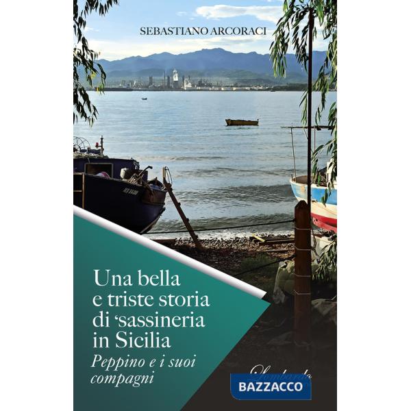 Bella e triste storia di 'sassineria in Sicilia. Peppino e i suoi compagni. Nuova ediz. (Una)