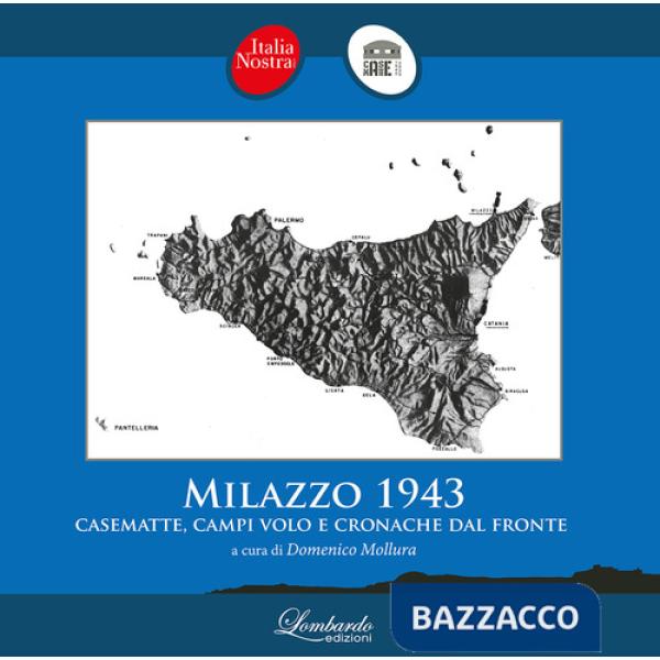 Milazzo 1943. Casematte, campi volo e cronache dal fronte
