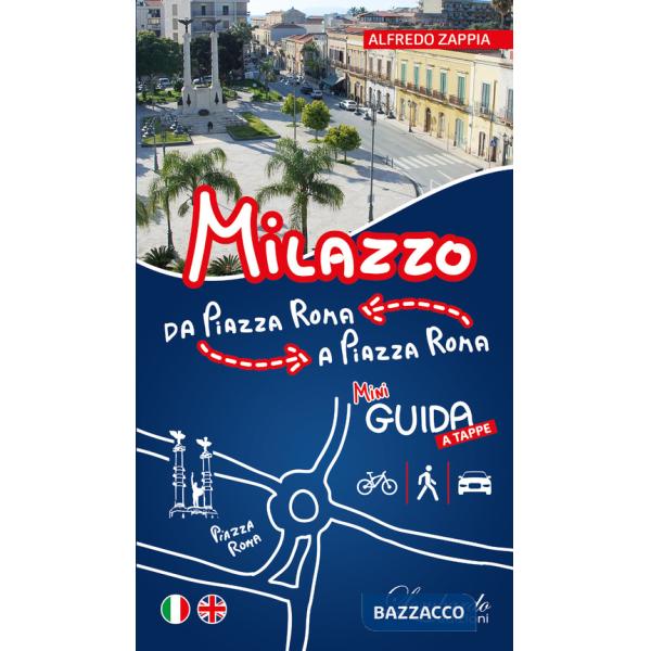 Milazzo. Da Piazza Roma a Piazza Roma. Mini guida a tappe. Ediz. italiana e inglese