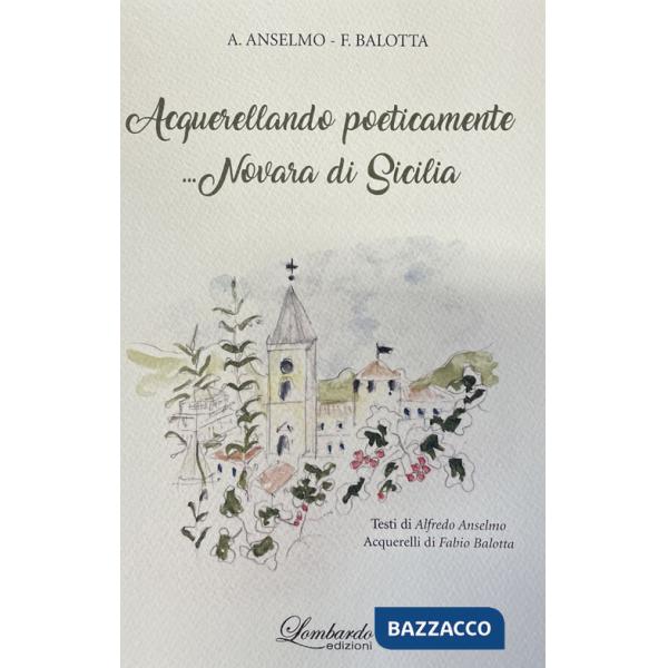 Acquerellando poeticamente ...Novara di Sicilia. Ediz. illustrata