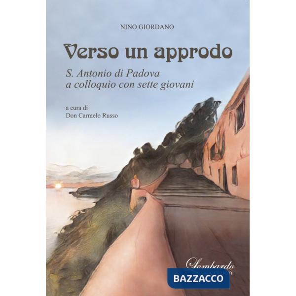 Verso un approdo. S. Antonio di Padova a colloquio con sette giovani