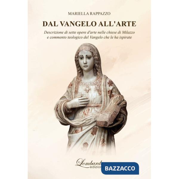 Dal Vangelo all'arte. Descrizione di sette opere d'arte nelle chiese di Milazzo e commento teologico del Vangelo che le ha ispir