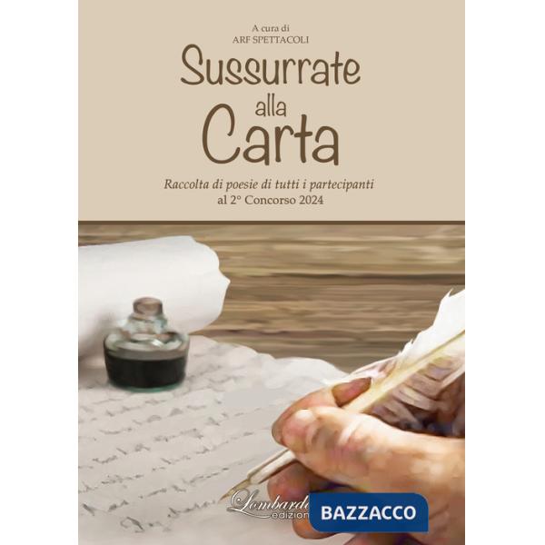 Sussurrate alla carta. Raccolta di poesie di tutti i partecipanti al 2° concorso «Sussurrate alla carta»