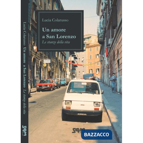 Amore a San Lorenzo. Le stanze della vita (Un)