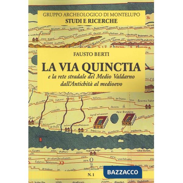 Via Quinctia e la rete stradale del Medio Valdarno dall'Antichità al Medioevo (La)