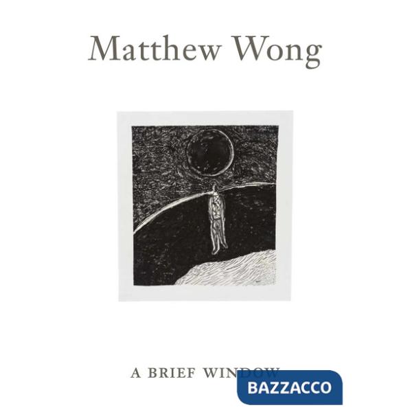 Matthew Wong: A Brief Window. Ediz. illustrata