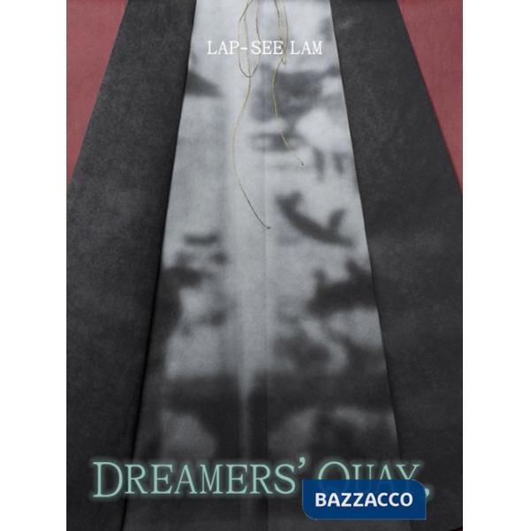 Lap See-Lam. Dreamers' Quay, Dreamers' Key. Ediz. illustrata