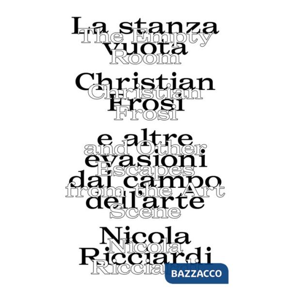 Stanza vuota: Christian Frosi e altre evasioni nel campo dell'arte-The empty room: Christian Frosi and other escapes from the ar