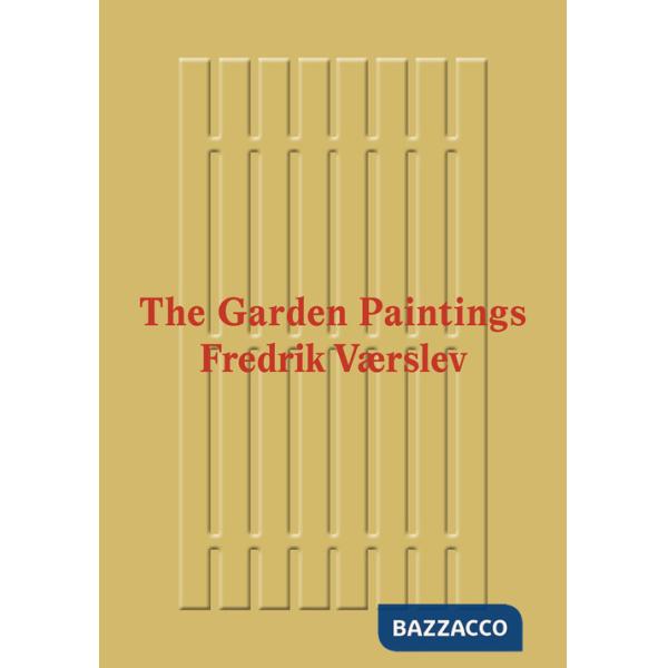 Fredrik Værslev: The Garden Paintings. Ediz. a colori