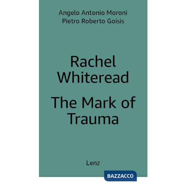 Rachel Whiteread: The Mark of Trauma. Ediz. multilingue