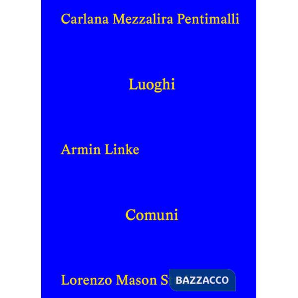 Carlana Mezzalira Pentimall. Luoghi comuni. Ediz. italiana, inglese e tedesca