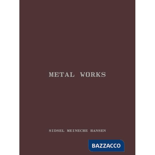 Sidsel Meineche Hansen. Metal works