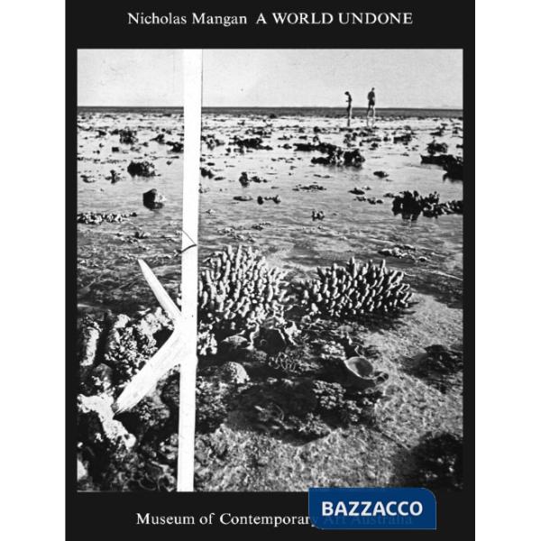 Nicholas Mangan. A world undone. Ediz. illustrata