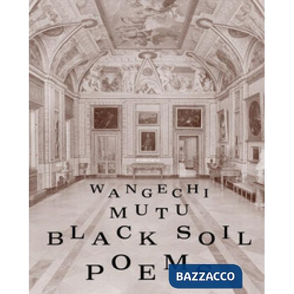 Wangechi Mutu. Black soil poems