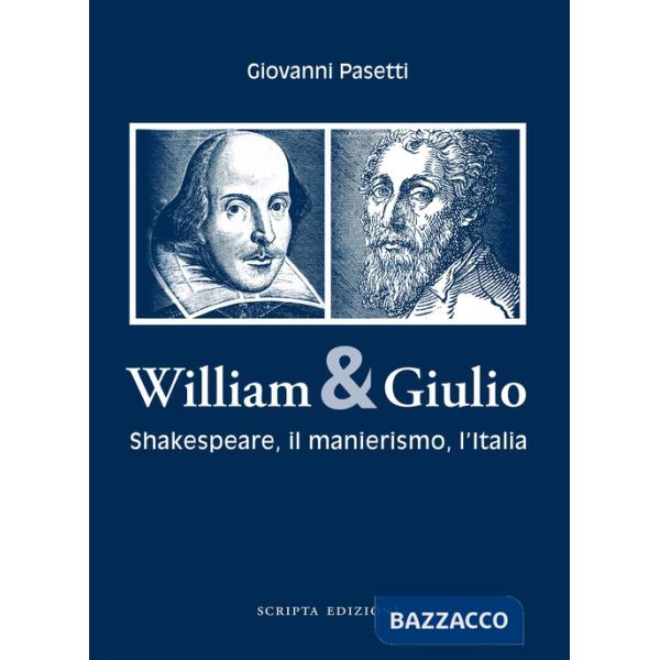 William & Giulio. Shakespeare, il manierismo, l'Italia