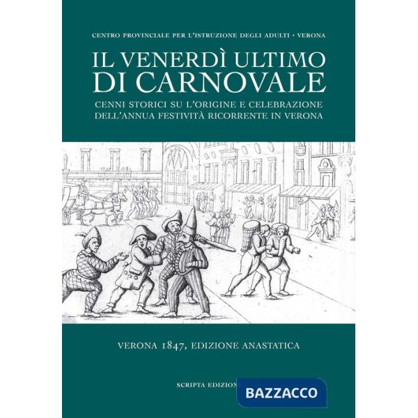 Venerdì ultimo di Carnovale. Cenni storici su l'origine e celebrazione dell'annua festività ricorrente in Verona (Il)